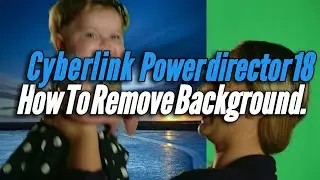 HOW TO REMOVE GREEN SCREEN | CYBERLINK POWER DIRECTOR 18
