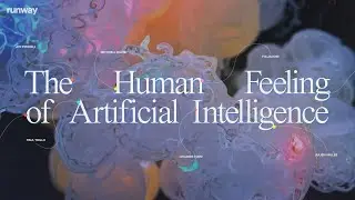 The Human Feeling of Artificial Intelligence | Runway