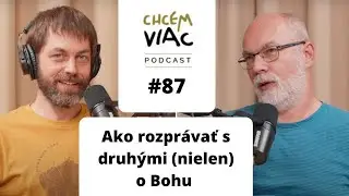 Ako rozprávať s druhými (nielen) o Bohu | #087 chcemviac podcast