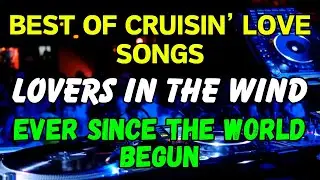 LOVERS IN THE WIND x EVER SINCE THE WORLD BEGUN - LOVE SONGS REMIX - ROAD TRIP HITS - DISCO TRAXX