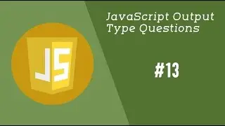 #13 - JavaScript Interview Output Questions | JavaScript Interview Coding Questions