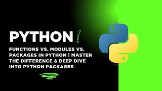 Functions vs Modules vs Packages in Python | Master the Difference & Deep Dive into Python Packages