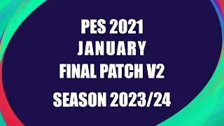 PES 2021 FINAL UPDATE PATCH JANUARY 2024 V2 SEASON 2023/2024 [ PS4 | PS5 | PC ]