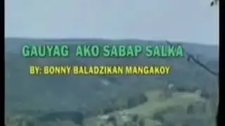Gauyag ako sabap salka BY: BONNY BALADZIKAN MANGAKOY