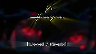 Ve Haaniyaan || slowe & reverb || lofi || viral song || #vehaaniyaan #viralsong #lofimusic
