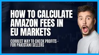 How to Calculate Amazon Fees for EU Markets | Detailed Analysis for Amazon FBA Sellers