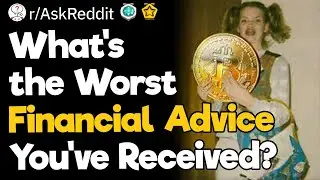 What's the Worst Financial Advice You've Received?