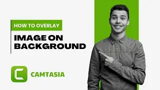 How To Overlay an Image On Video Background in Camtasia