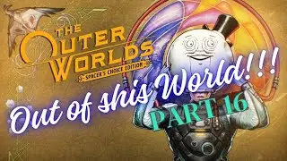 The Outer Worlds Spacers Choice Edition | Episode 16 | Full Walkthrough | Full Gameplay