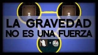 La Gravedad NO ES UNA FUERZA | El Principio de Equivalencia