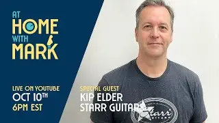 At Home with Mark: Kip Elder/Starr Guitars (S7, Ep 8)