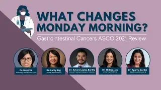 What Changes Monday Morning? | Gastrointestinal Cancers ASCO 2021 Review