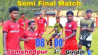 सेमी फाइनल मैच // Jamshedpur 08 vs Giridih 00 // Inter District Football Tournament 2024