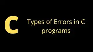 Types of Errors in C programming | Types of Bug in C | What is error in c program