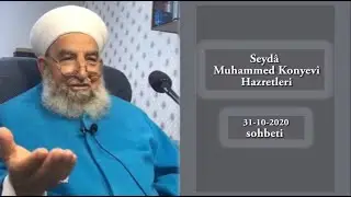 Seydâ Muhammed Konyevî Hazretleri | 31-10-2020 sohbeti