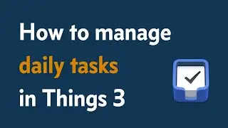 How to manage daily tasks in Things 3