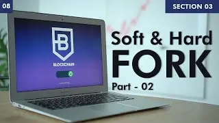 Soft & Hard Fork part 2 | Learn Blockchain | Section 3 | Part 8