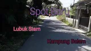 Spot Baru Lubuk Siam Kampung Balam