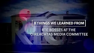 Eight things we learned from RTÉ bosses at the Oireachtas Media Committee