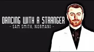 Sam Smith, Normani - Dancing with a Stranger (Lyrics)