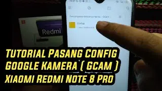 Cara Pasang Config Gcam Di Redmi Note 8 Pro Android 10 MIUI 11