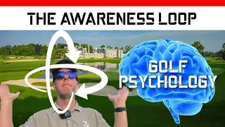 Golf Psychology : The Awareness Loop