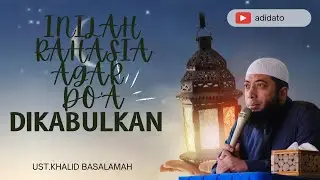 INILAH RAHASIA AGAR DOA DIKABULKAN - UST.KHALID BASALAMAH