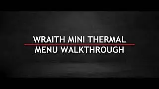 Wraith Mini Thermal | Menu Walkthrough