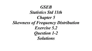 GSEB Statistics Std 11th Ch 5 Skewness of Frequency Distribution Exercise 5.2 Question 1-2 Solutions
