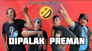 Sketsa Komedi: DIPALAK PREMAN, UNTUNG ADA PAHLAWAN