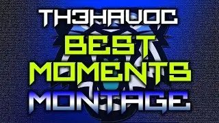 Th3Hav0c Best Moments Montage - A Look At The Past 17 Months On YouTube!