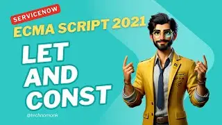 Master ServiceNow Scripting : Introduction to ECMA Script 2021 LET and Const in ServiceNow