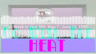 This Week In Vice 104 – May 7 – June 24, 2019
