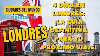 4 Días en Londres: ¡La Guía Definitiva para Tu Próximo Viaje!