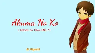 Ai Higuchi - Akuma No Ko | Lirik Terjemahan Indonesia 『Attack On Titan END 7』