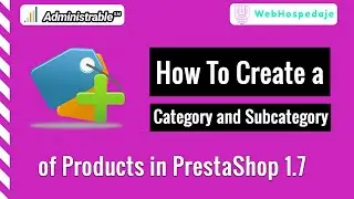 How to Create a Category and Subcategory of Products in PrestaShop 1.7?