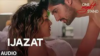 IJAZAT Video Song | ONE NIGHT STAND | Sunny Leone, Tanuj Virwani | Arijit Singh, Meet Bros