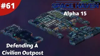 Defending A Civilian Outpost - Space Haven - #61 - Alpha 15 Gameplay