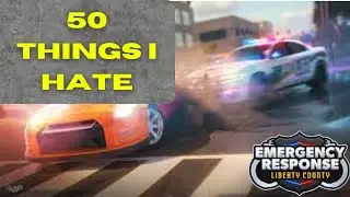 50 Things I HATE in Emergency Response Liberty County | and things that should be added