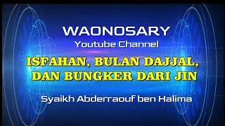 RUQYAH BULAN DAJJAL DAN BUNKER JIN  - SYAIKH BENHALIMA ABDERRAOUF