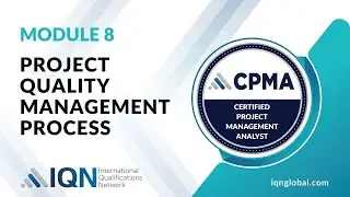 Module 8 - Video 1 - Project Quality Management Process
