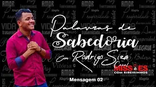 PALAVRAS DE SABEDORIA COM RODRIGO SIZA - 02