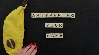 ASMR | Whispering Your Name 🍌 (+50 minutes) 