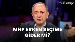 Fatih Altaylı yorumluyor: MHP erken seçime gider mi?