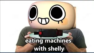 eating machines with shelly