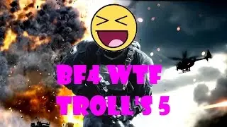 BF4 WTF TROLL's 5