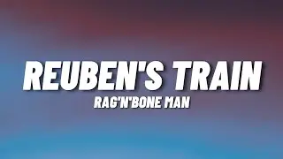 Rag'N'Bone Man - Reuben's Train (Lyrics)