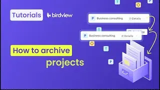 How to Archive Projects | Birdview tutorial