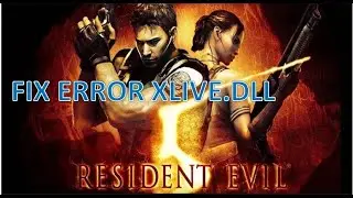 FIX RESIDENT EVIL 5 XLive.dll and Xlivestart.dll