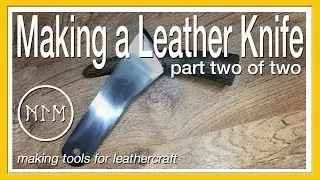 How to Make a Knife for Leathercraft (Part 2 of 2)